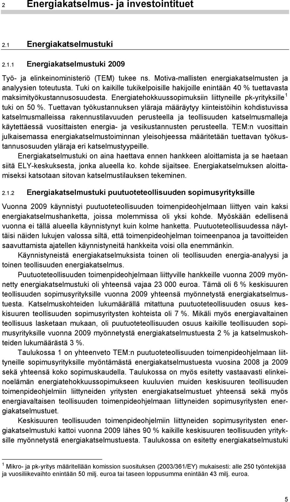 Energiatehokkuussopimuksiin liittyneille pk-yrityksille 1 tuki on 50 %.