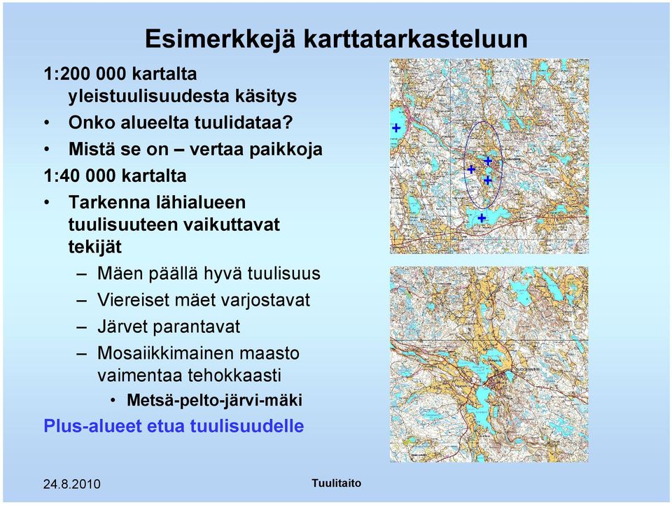 vaikuttavat tekijät Mäen päällä hyvä tuulisuus Viereiset mäet varjostavat Järvet