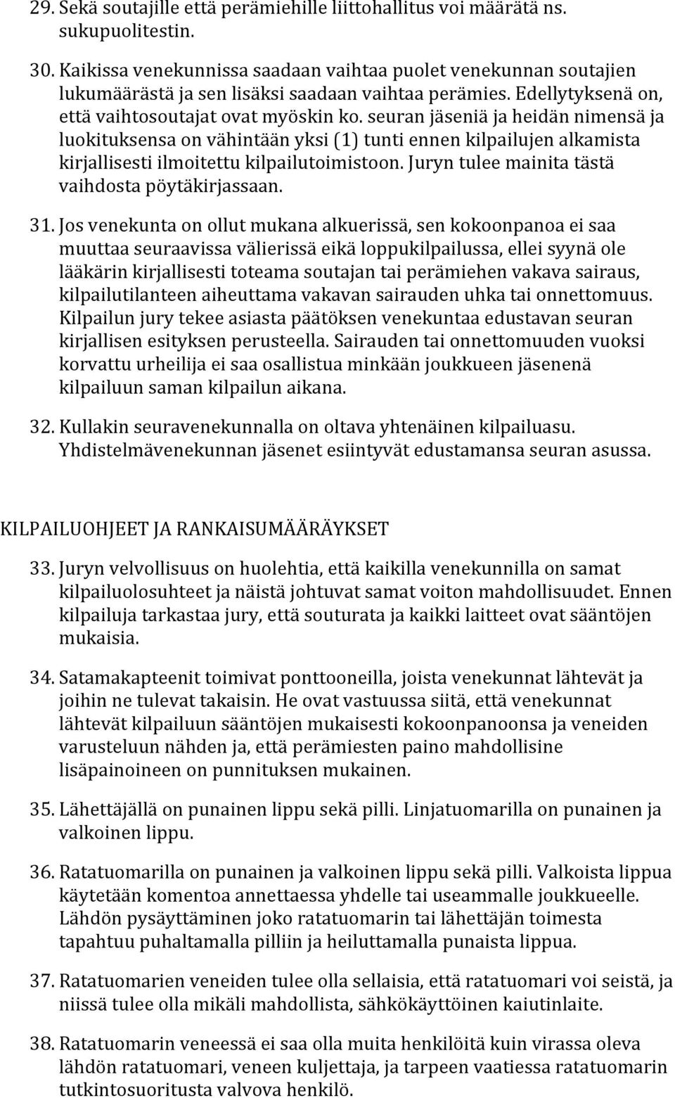 seuran jäseniä ja heidän nimensä ja luokituksensa on vähintään yksi (1) tunti ennen kilpailujen alkamista kirjallisesti ilmoitettu kilpailutoimistoon.