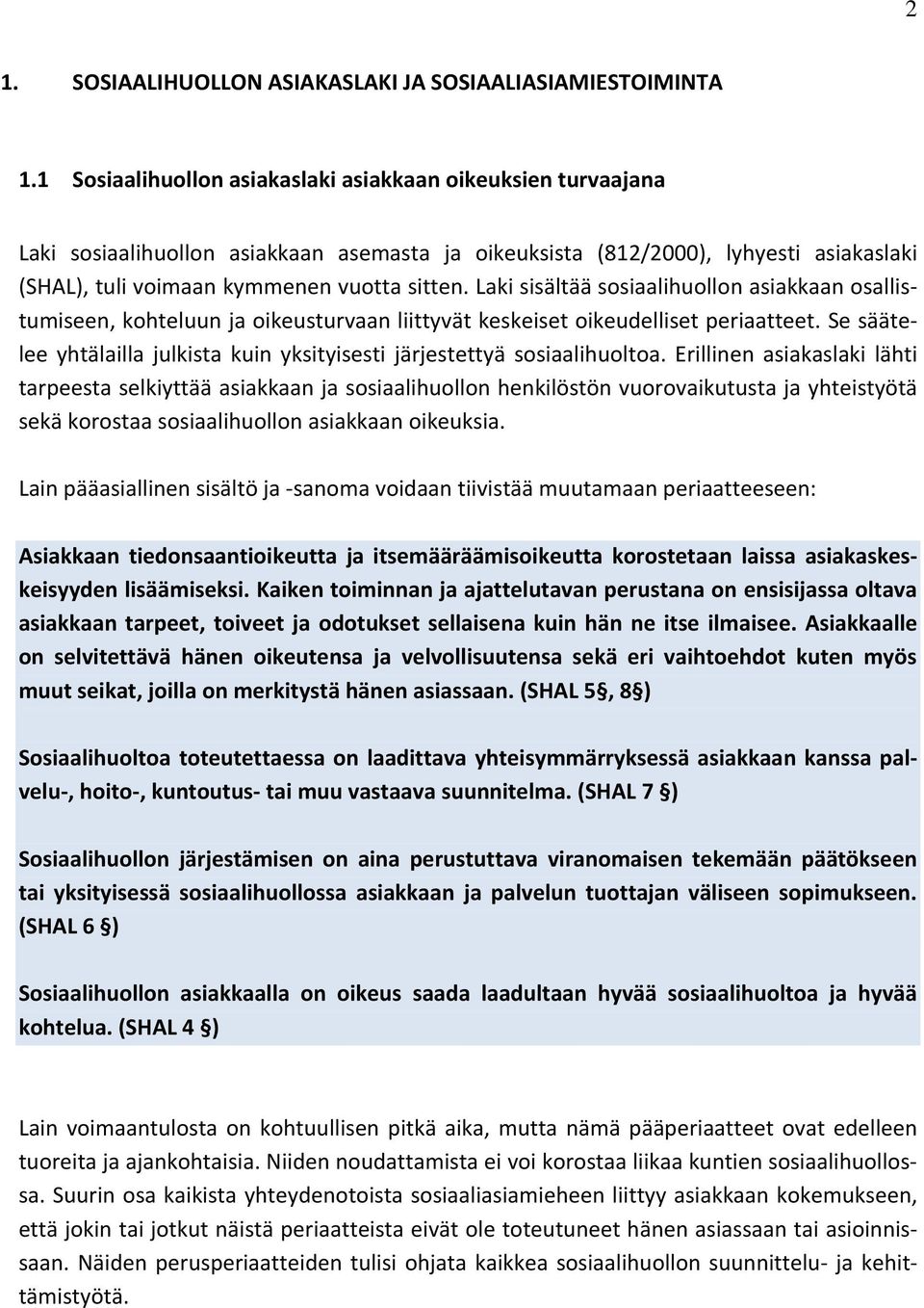Laki sisältää sosiaalihuollon asiakkaan osallistumiseen, kohteluun ja oikeusturvaan liittyvät keskeiset oikeudelliset periaatteet.