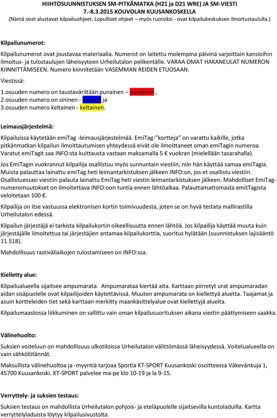 osuuden numero on sininen - sininen ja 3.osuuden numero keltainen - keltainen. Leimausjärjestelmä: Kilpailuissa käytetään emitag -leimausjärjestelmää.