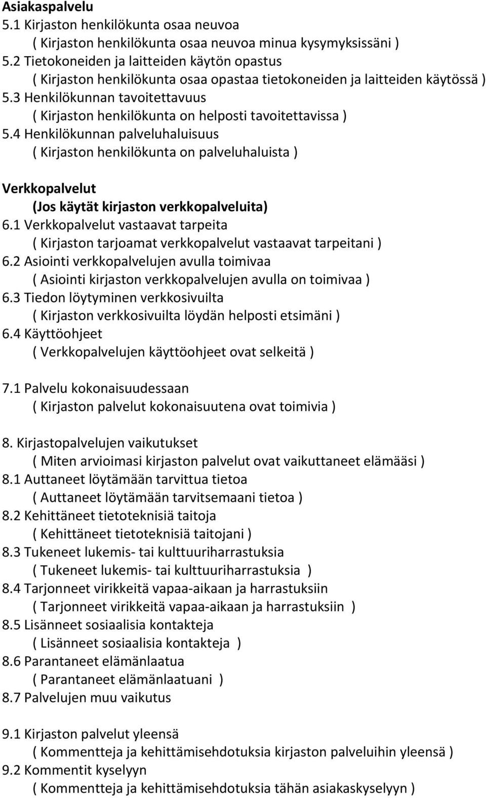 3 Henkilökunnan tavoitettavuus ( Kirjaston henkilökunta on helposti tavoitettavissa ) 5.