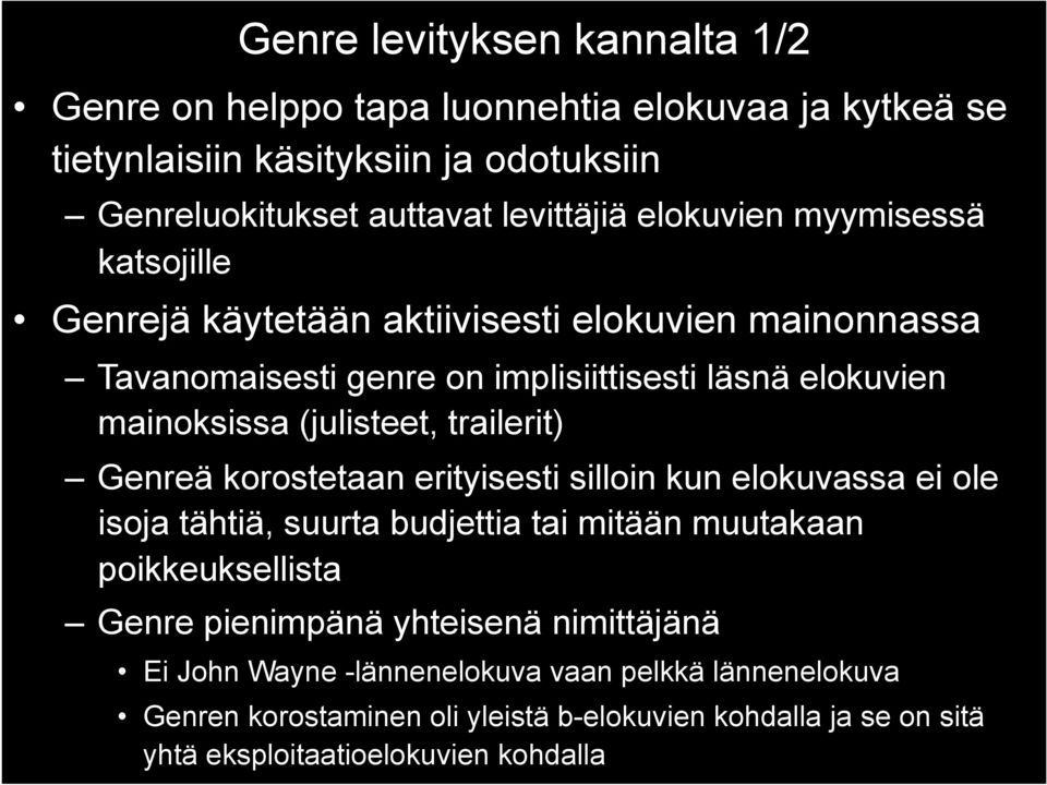 trailerit) Genreä korostetaan erityisesti silloin kun elokuvassa ei ole isoja tähtiä, suurta budjettia tai mitään muutakaan poikkeuksellista Genre pienimpänä