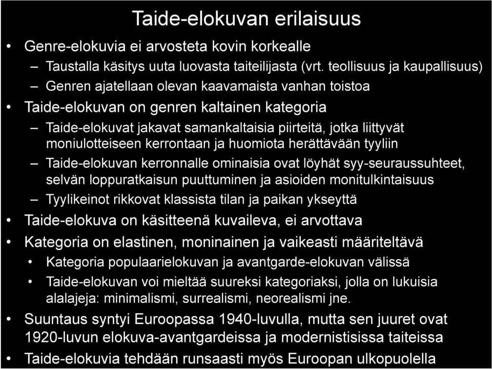 moniulotteiseen kerrontaan ja huomiota herättävään tyyliin Taide-elokuvan kerronnalle ominaisia ovat löyhät syy-seuraussuhteet, selvän loppuratkaisun puuttuminen ja asioiden monitulkintaisuus