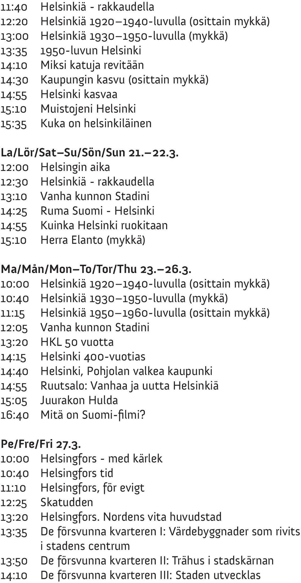 Kuka on helsinkiläinen La/Lör/Sat Su/Sön/Sun 21. 22.3.