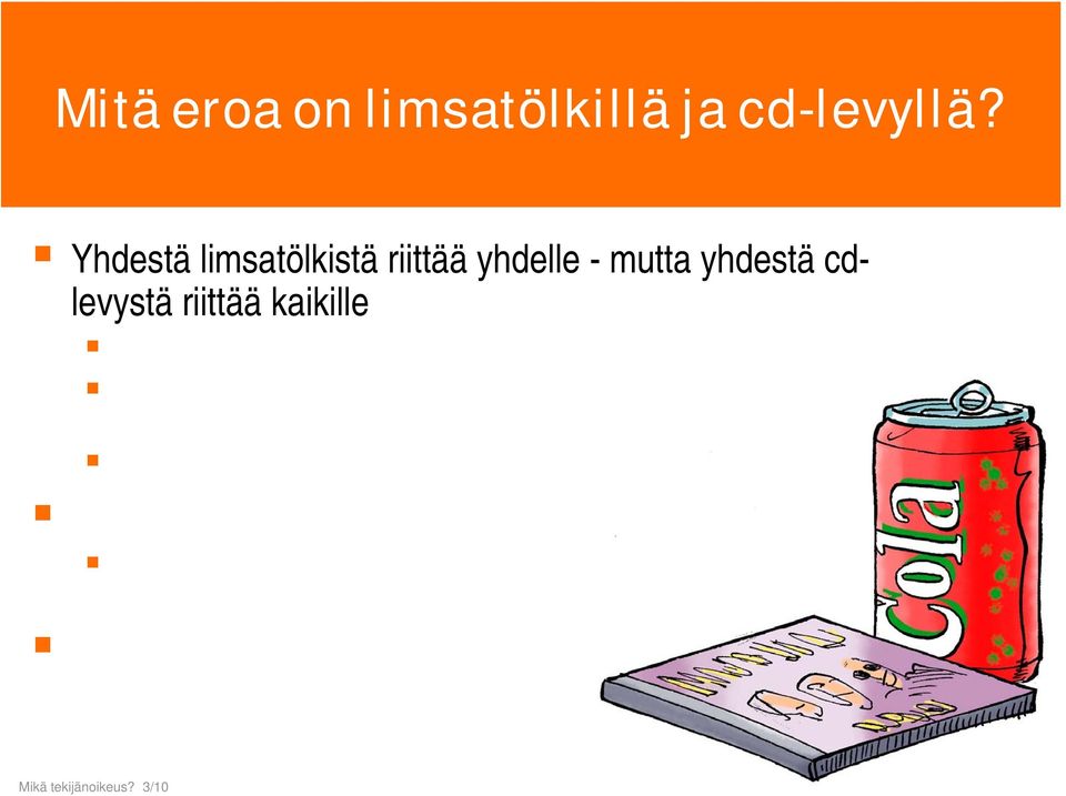 Mutta levy on mahdollista sekä kuunnella itse, kopioida ystäville, soittaa diskossa ja radiossa sekä jaella globaalisti internetissä Silti levy on