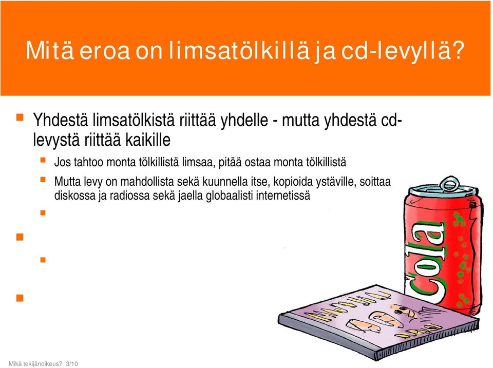 Mutta levy on mahdollista sekä kuunnella itse, kopioida ystäville, soittaa diskossa ja radiossa sekä jaella globaalisti internetissä Silti levy on