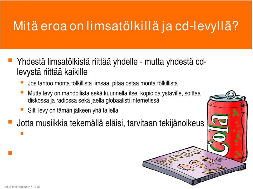 Mutta levy on mahdollista sekä kuunnella itse, kopioida ystäville, soittaa diskossa ja radiossa sekä jaella globaalisti internetissä Silti levy on