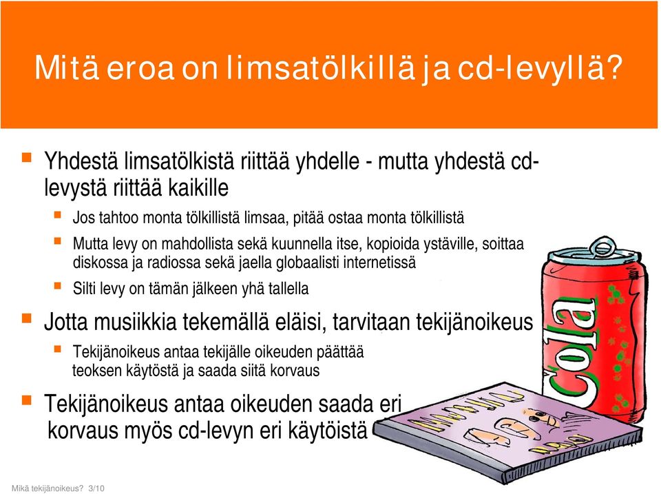 Mutta levy on mahdollista sekä kuunnella itse, kopioida ystäville, soittaa diskossa ja radiossa sekä jaella globaalisti internetissä Silti levy on