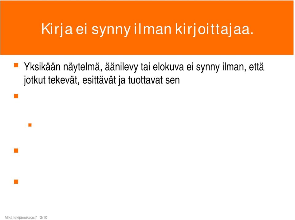 tuloksiin on yhtä luonnollinen kuin muidenkin työtään tekevien ihmisten Tämä oikeus - tekijänoikeus - muistuttaa omistusoikeutta ja nauttii