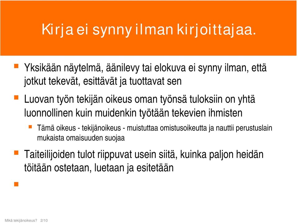 tuloksiin on yhtä luonnollinen kuin muidenkin työtään tekevien ihmisten Tämä oikeus - tekijänoikeus - muistuttaa omistusoikeutta ja nauttii