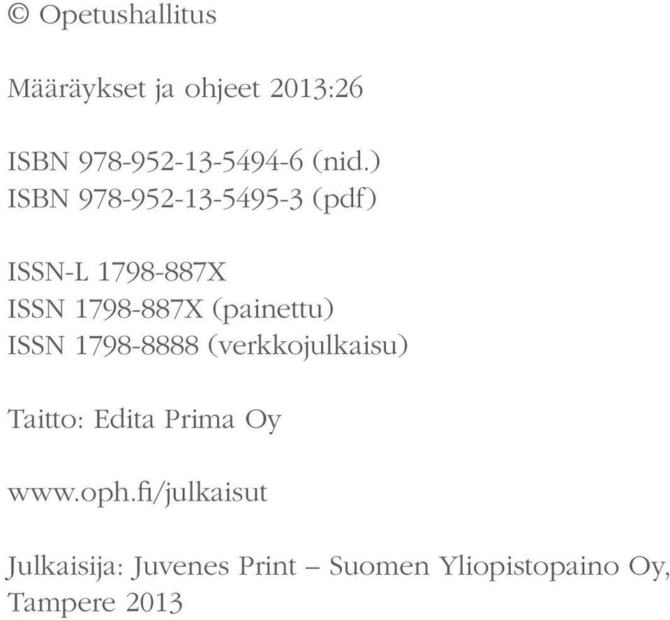 (painettu) ISSN 1798-8888 (verkkojulkaisu) Taitto: Edita Prima Oy www.