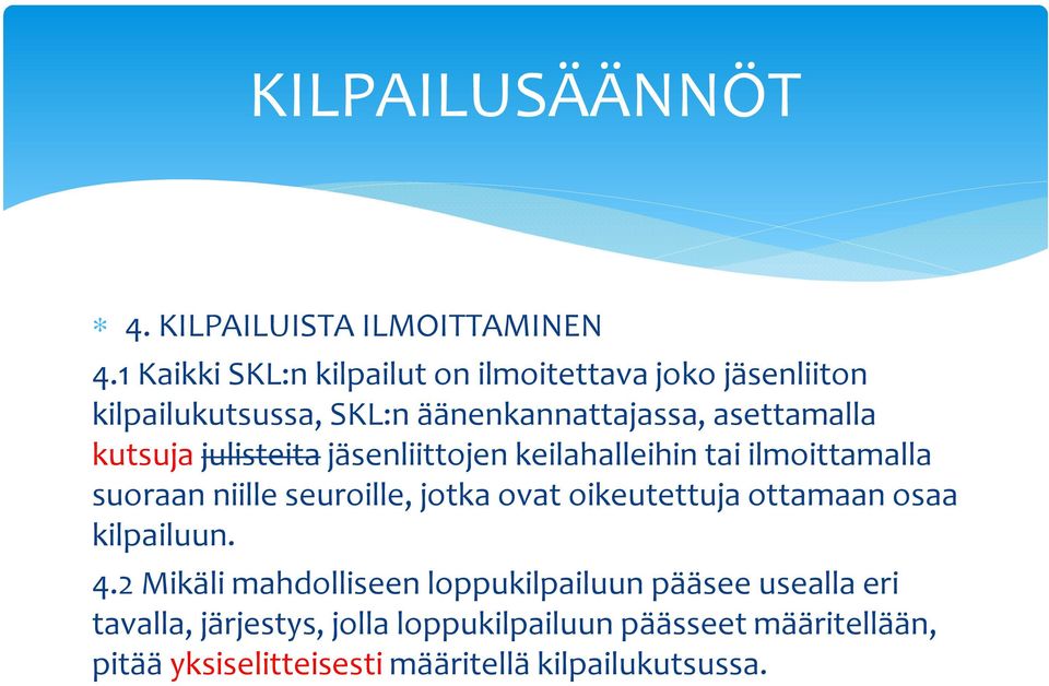 kutsuja julisteitajäsenliittojen keilahalleihin tai ilmoittamalla suoraan niille seuroille, jotka ovat oikeutettuja