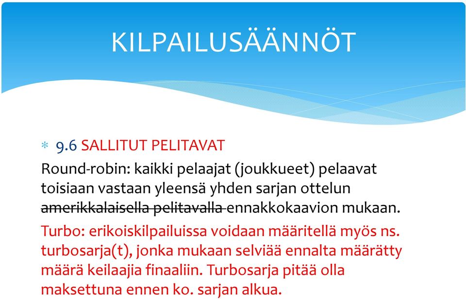 yleensä yhden sarjan ottelun amerikkalaisella pelitavalla ennakkokaavion mukaan.