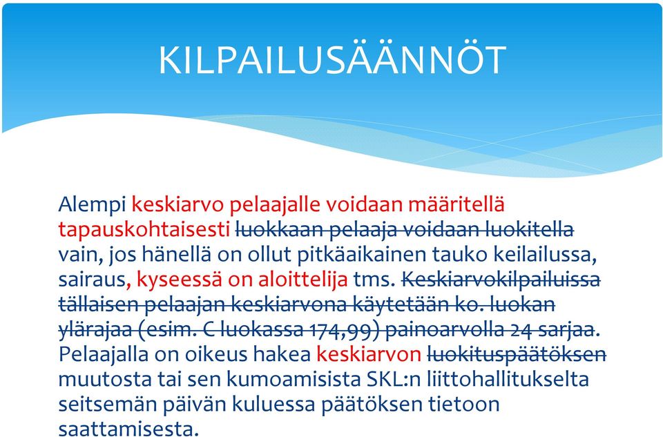 Keskiarvokilpailuissa tällaisen pelaajan keskiarvona käytetään ko. luokan ylärajaa (esim.