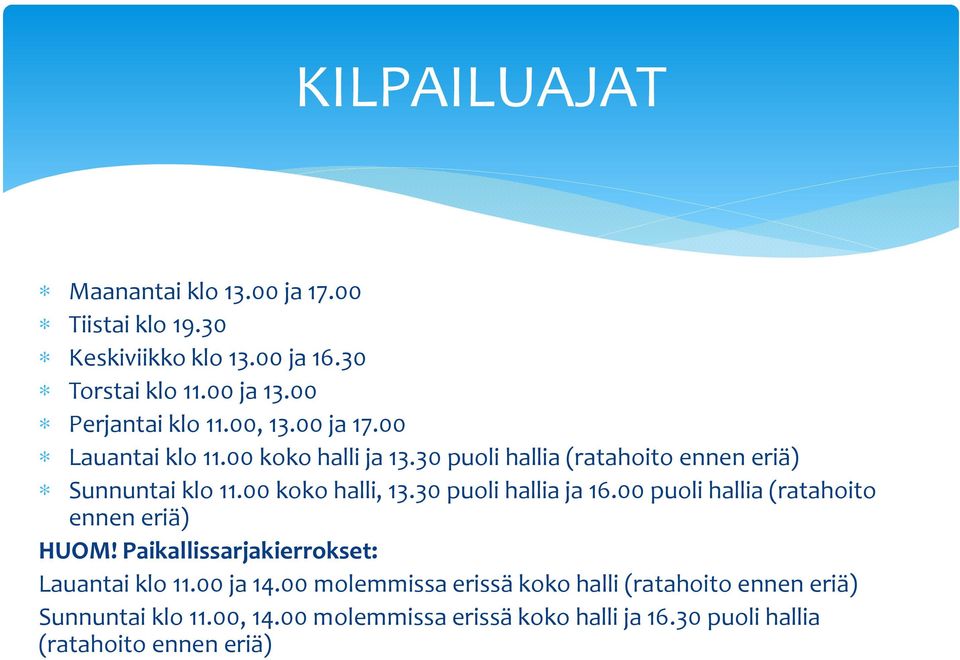 30 puoli hallia ja 16.00 puoli hallia (ratahoito ennen eriä) HUOM! Paikallissarjakierrokset: Lauantai klo 11.00 ja 14.