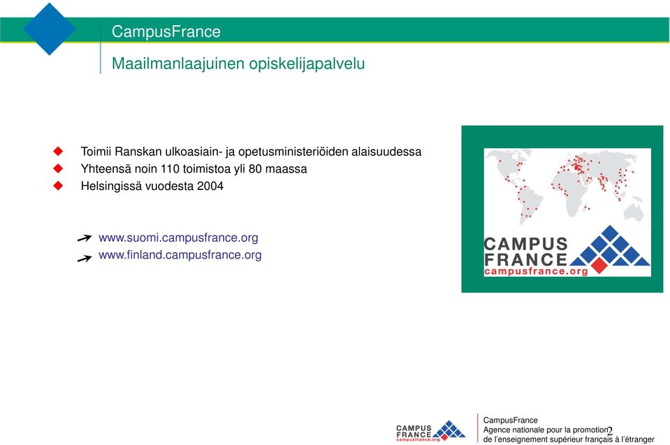 yli 80 maassa Helsingissä vuodesta 2004 www.suomi.campusfrance.