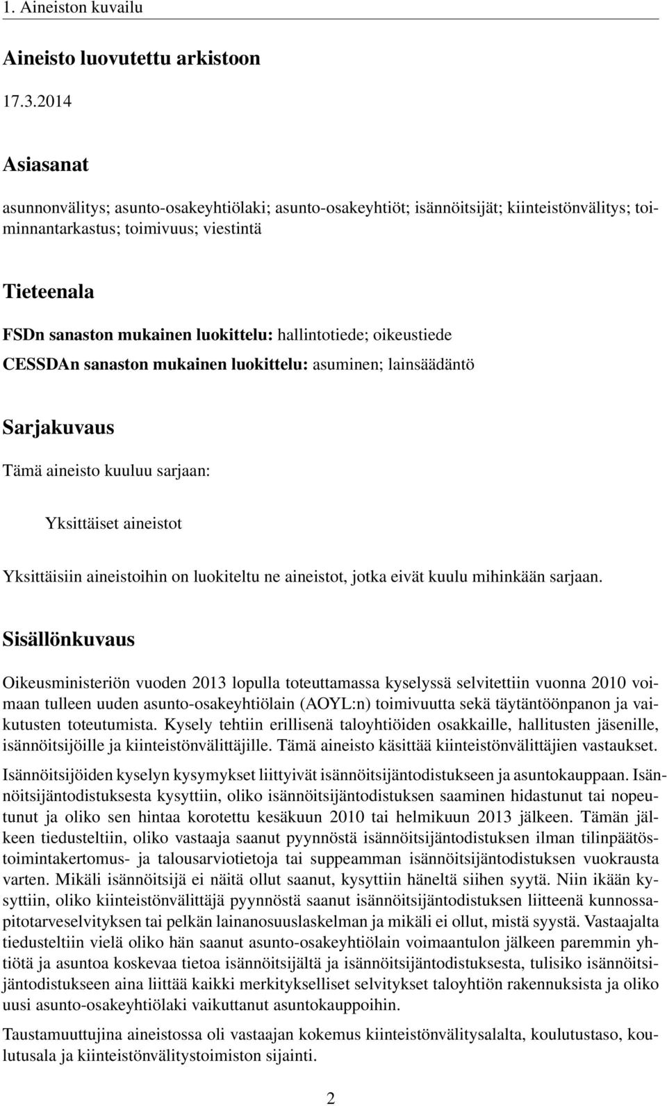 hallintotiede; oikeustiede CESSDAn sanaston mukainen luokittelu: asuminen; lainsäädäntö Sarjakuvaus Tämä aineisto kuuluu sarjaan: Yksittäiset aineistot Yksittäisiin aineistoihin on luokiteltu ne