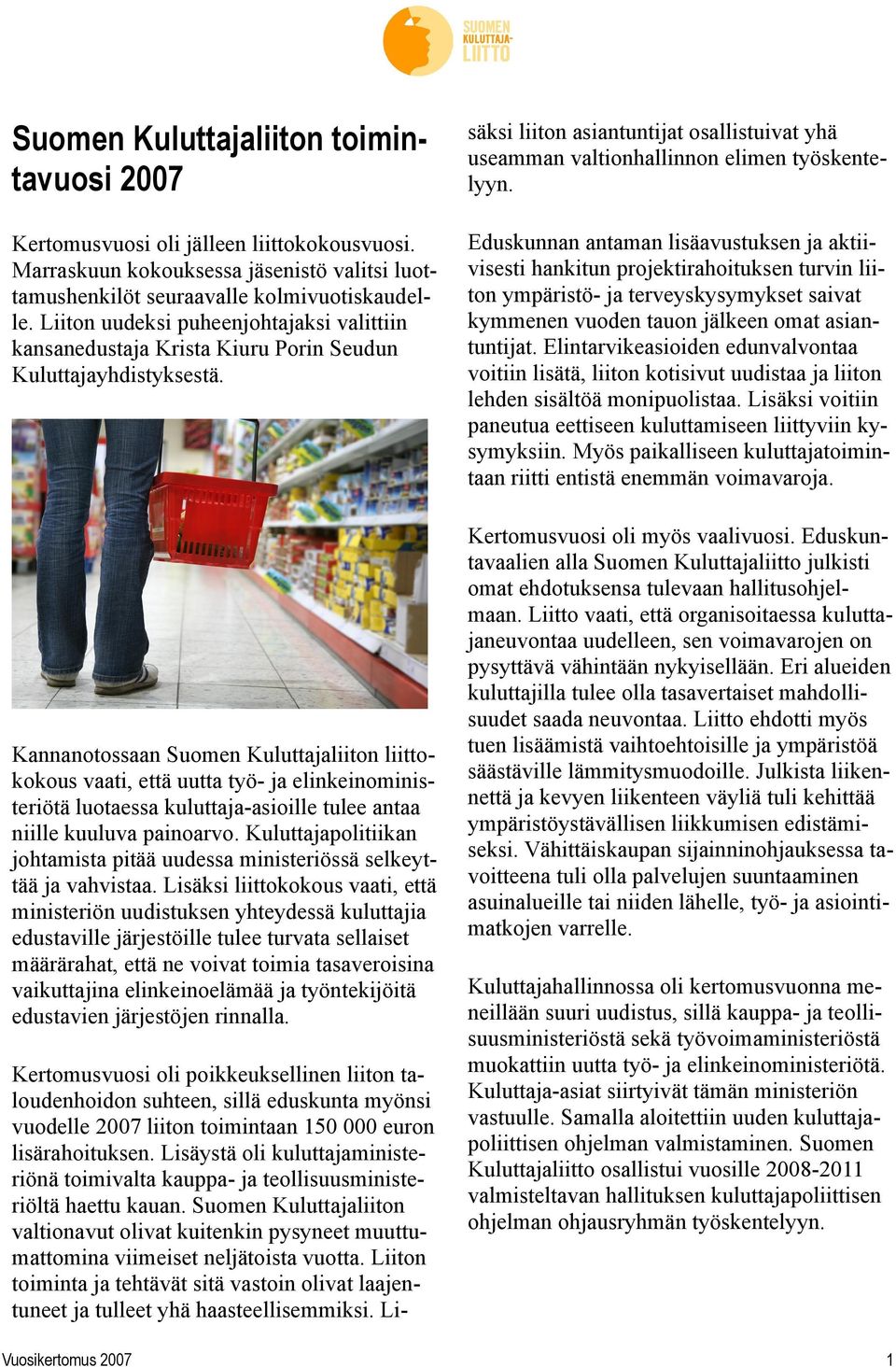 Eduskunnan antaman lisäavustuksen ja aktiivisesti hankitun projektirahoituksen turvin liiton ympäristö- ja terveyskysymykset saivat kymmenen vuoden tauon jälkeen omat asiantuntijat.