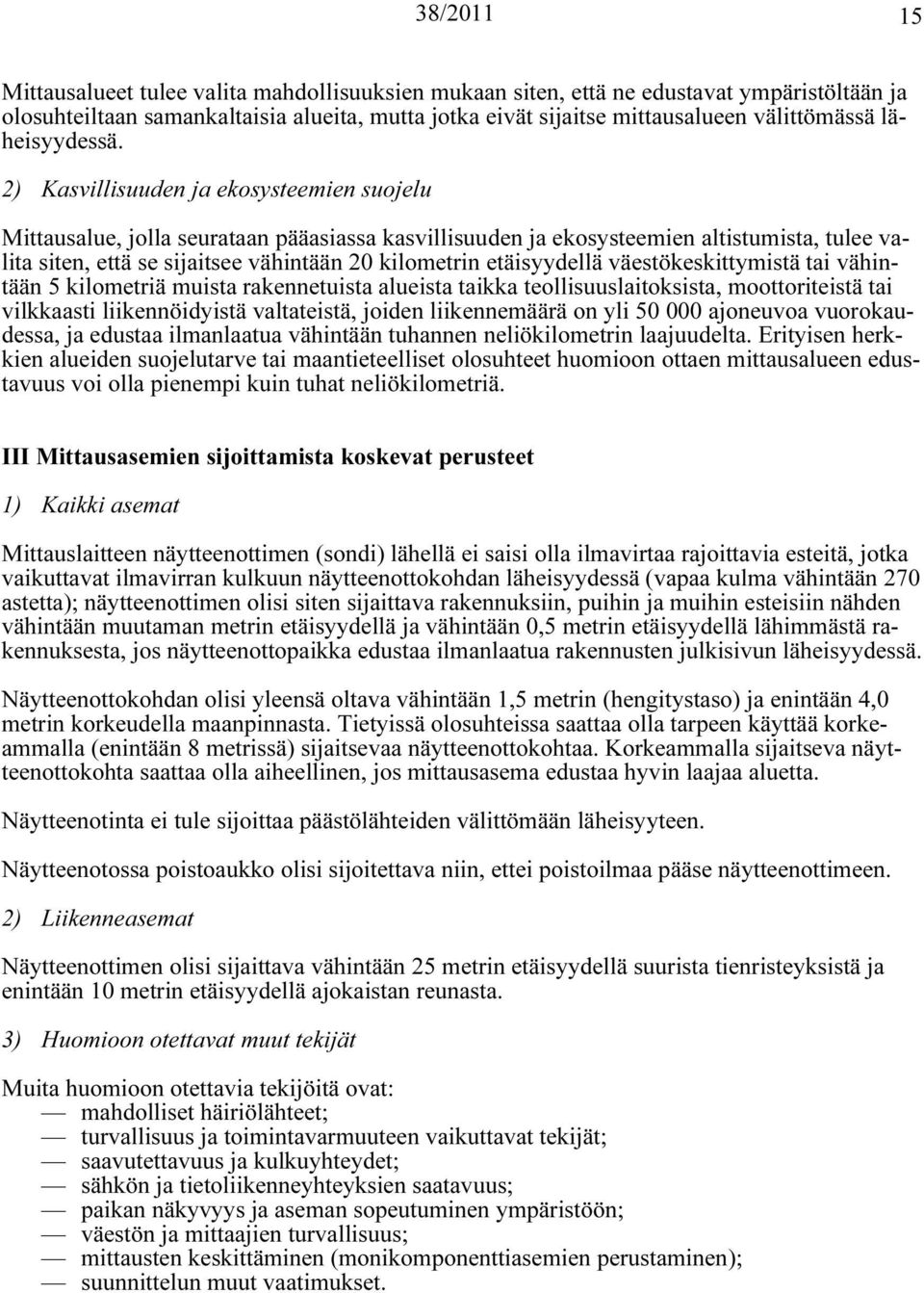 2) Kasvillisuuden ja ekosysteemien suojelu Mittausalue, jolla seurataan pääasiassa kasvillisuuden ja ekosysteemien altistumista, tulee valita siten, että se sijaitsee vähintään 20 kilometrin