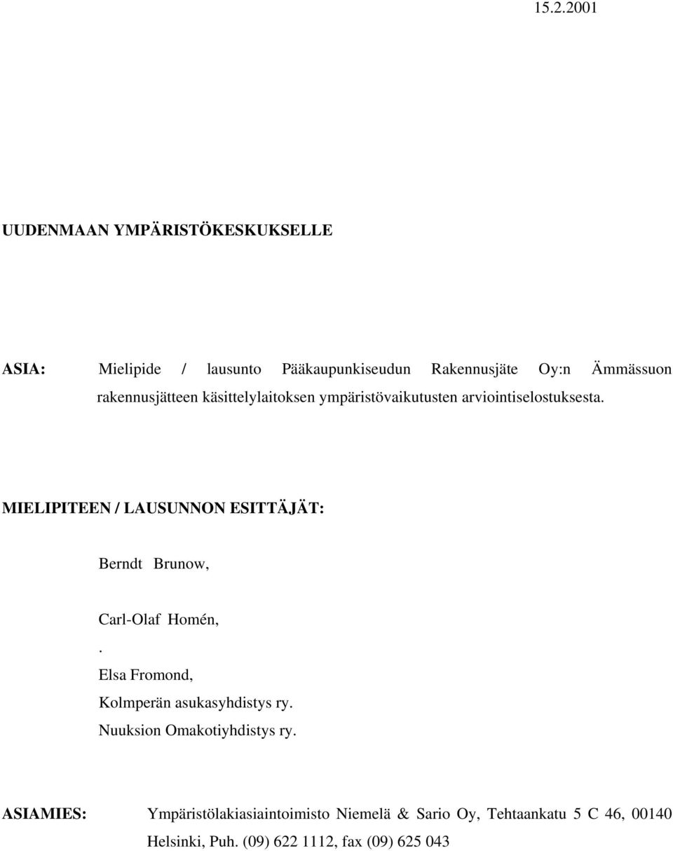 MIELIPITEEN / LAUSUNNON ESITTÄJÄT: Berndt Brunow, Carl-Olaf Homén,. Elsa Fromond, Kolmperän asukasyhdistys ry.