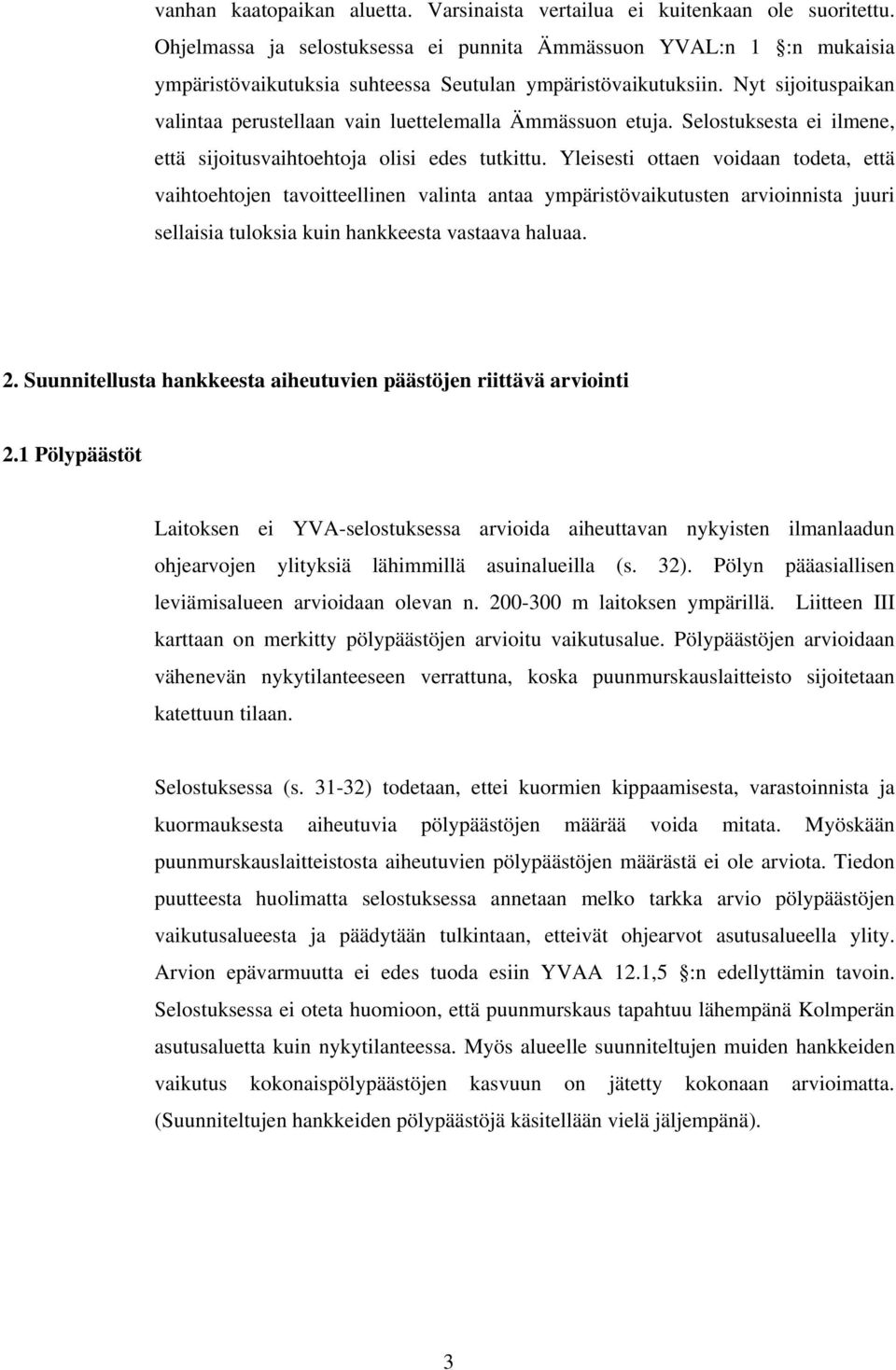 Nyt sijoituspaikan valintaa perustellaan vain luettelemalla Ämmässuon etuja. Selostuksesta ei ilmene, että sijoitusvaihtoehtoja olisi edes tutkittu.
