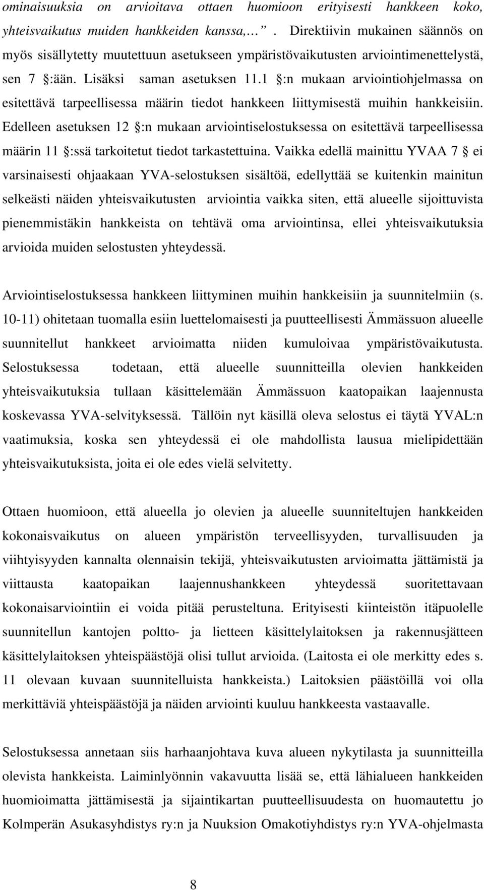 1 :n mukaan arviointiohjelmassa on esitettävä tarpeellisessa määrin tiedot hankkeen liittymisestä muihin hankkeisiin.