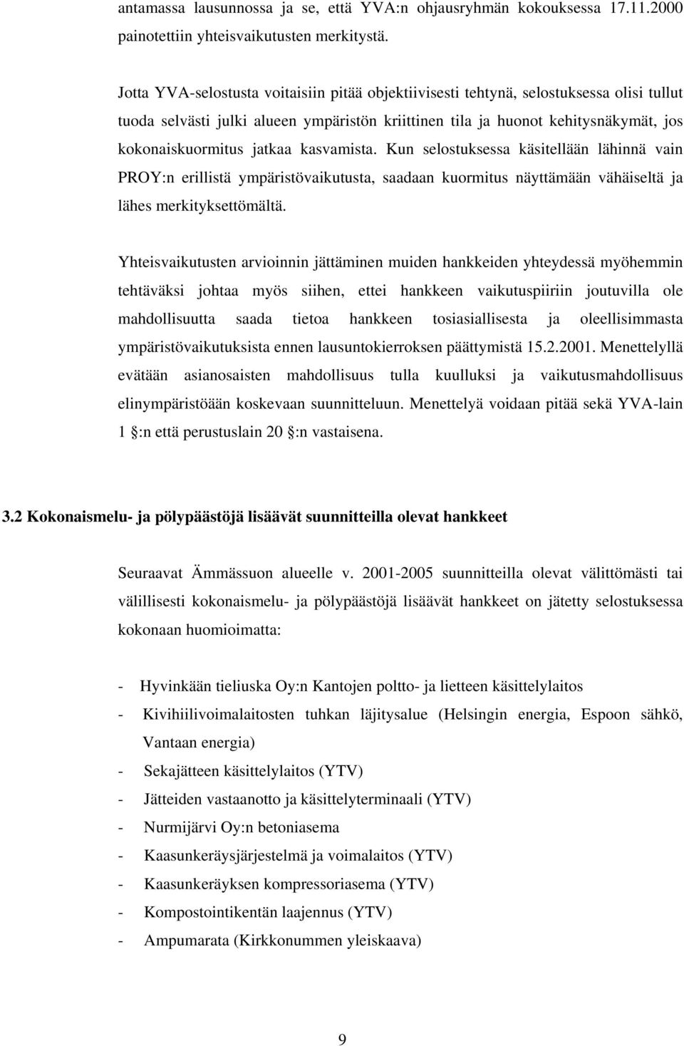 kasvamista. Kun selostuksessa käsitellään lähinnä vain PROY:n erillistä ympäristövaikutusta, saadaan kuormitus näyttämään vähäiseltä ja lähes merkityksettömältä.