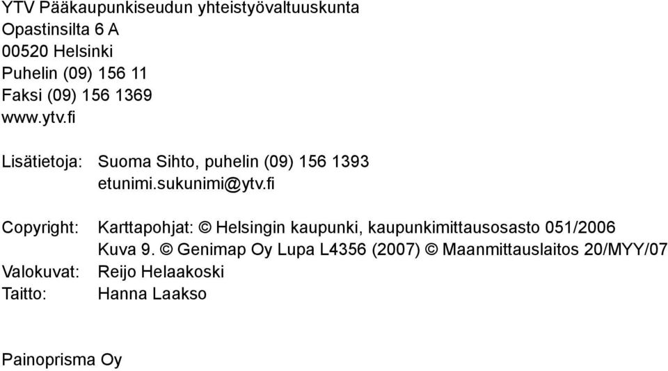fi Copyright: Karttapohjat: Helsingin kaupunki, kaupunkimittausosasto 051/2006 Kuva 9.