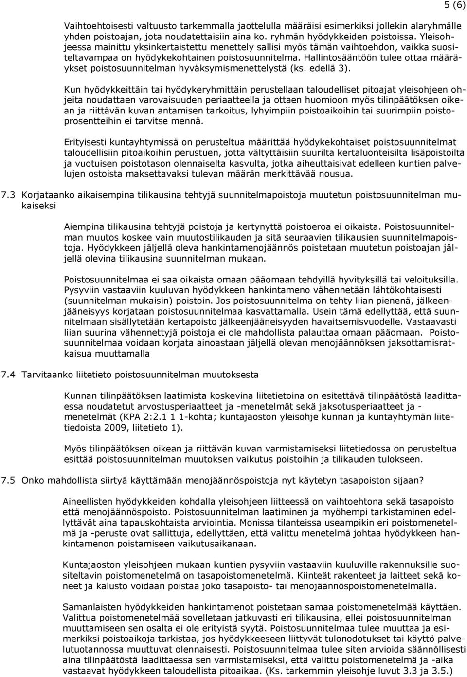 Hallintosääntöön tulee ottaa määräykset poistosuunnitelman hyväksymismenettelystä (ks. edellä 3).