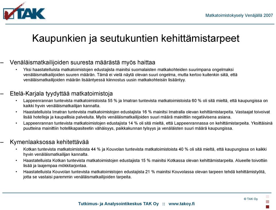 Tämä ei vielä näytä olevan suuri ongelma, mutta kertoo kuitenkin siitä, että venäläismatkailijoiden määrän lisääntyessä kiinnostus uusin matkakohteisiin lisääntyy.