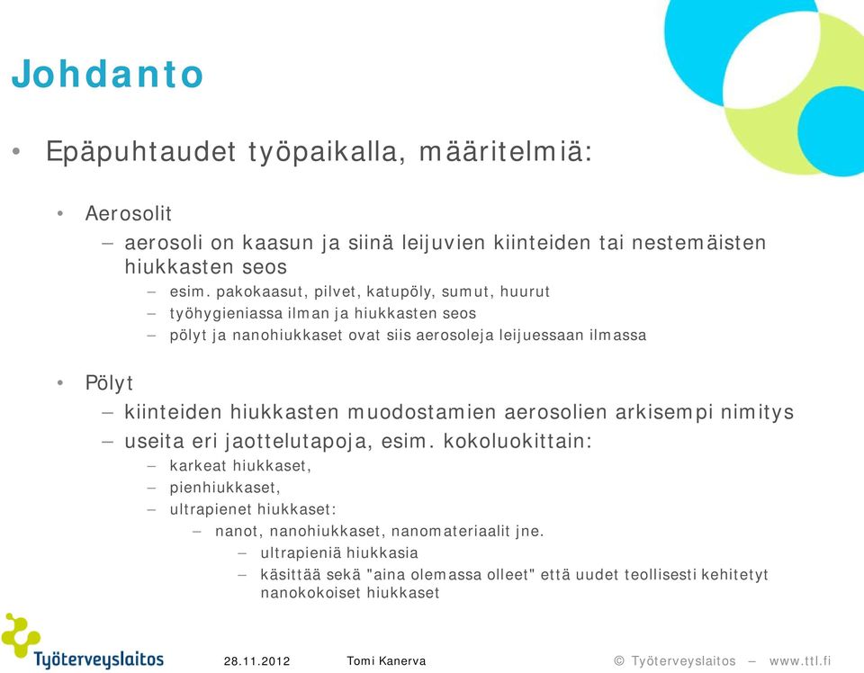 kiinteiden hiukkasten muodostamien aerosolien arkisempi nimitys useita eri jaottelutapoja, esim.