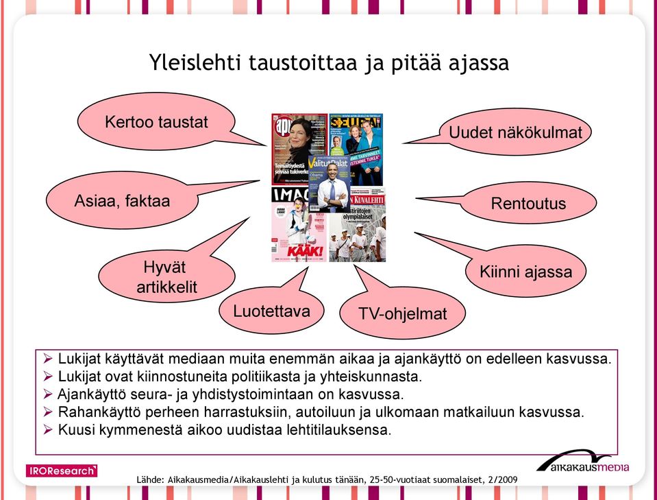 Lukijat ovat kiinnostuneita politiikasta ja yhteiskunnasta. Ajankäyttö seura- ja yhdistystoimintaan on kasvussa.