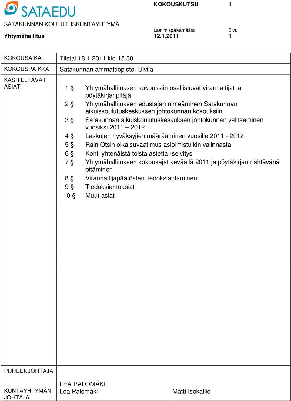 aikuiskoulutuskeskuksen johtokunnan kokouksiin 3 Satakunnan aikuiskoulutuskeskuksen johtokunnan valitseminen vuosiksi 2011 2012 4 Laskujen hyväksyjien määrääminen vuosille 2011-2012 5 Rain Otsin