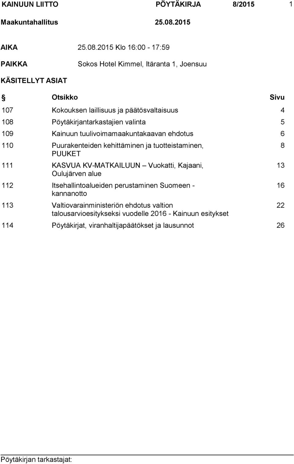 2015 Klo 16:00-17:59 PAIKKA Sokos Hotel Kimmel, Itäranta 1, Joensuu KÄSITELLYT ASIAT Otsikko Sivu 107 Kokouksen laillisuus ja päätösvaltaisuus 4 108