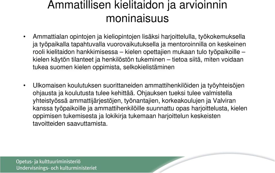 selkokielistäminen Ulkomaisen koulutuksen suorittaneiden ammattihenkilöiden ja työyhteisöjen ohjausta ja koulutusta tulee kehittää.