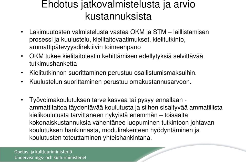 Kuulustelun suorittaminen perustuu omakustannusarvoon.