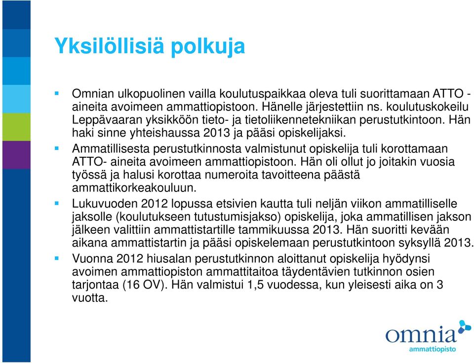 Ammatillisesta perustutkinnosta almistunut opiskelija tuli korottamaan ATTO- aineita aoimeen ammattiopistoon.