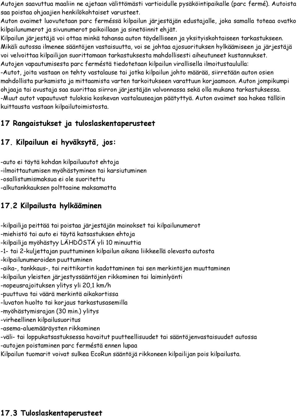 Kilpailun järjestäjä voi ottaa minkä tahansa auton täydelliseen ja yksityiskohtaiseen tarkastukseen.