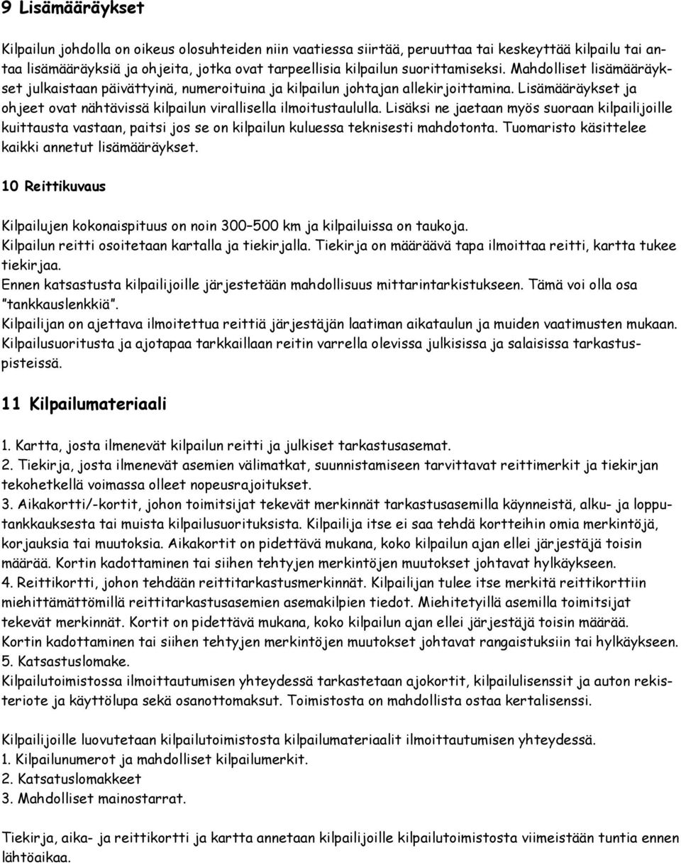 Lisämääräykset ja ohjeet ovat nähtävissä kilpailun virallisella ilmoitustaululla.