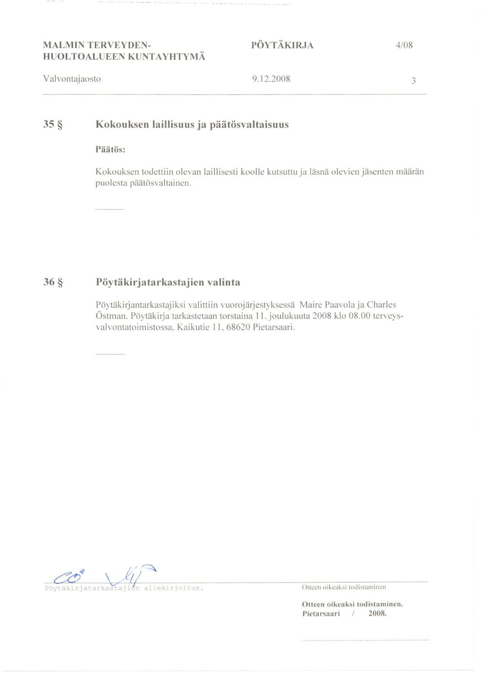 päätösvaltainen. 36 Pöytäkirjatarkastajien valinta Pöytäkirjantarkastajiksi valittiin vuorojärjestyksessä Maire Paavola ja Charles Östman.