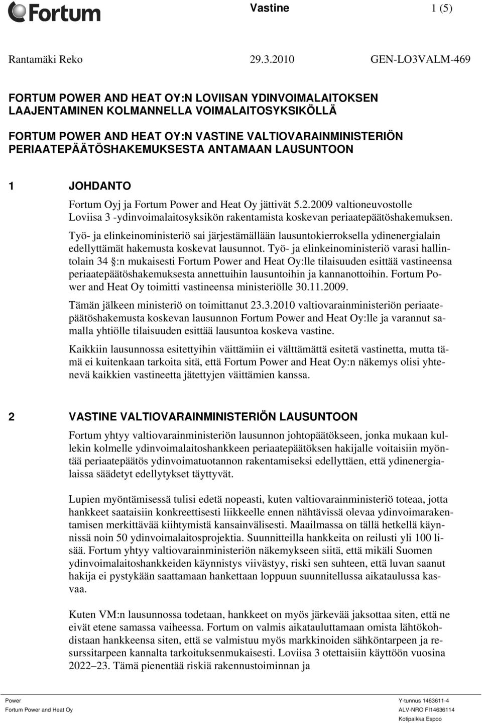 PERIAATEPÄÄTÖSHAKEMUKSESTA ANTAMAAN LAUSUNTOON 1 JOHDANTO Fortum Oyj ja Fortum Power and Heat Oy jättivät 5.2.