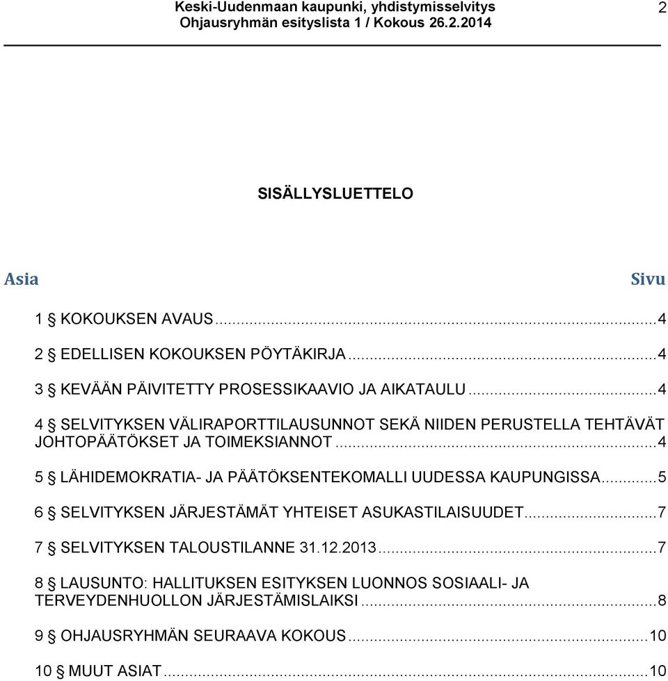 .. 4 5 LÄHIDEMOKRATIA- JA PÄÄTÖKSENTEKOMALLI UUDESSA KAUPUNGISSA... 5 6 SELVITYKSEN JÄRJESTÄMÄT YHTEISET ASUKASTILAISUUDET.