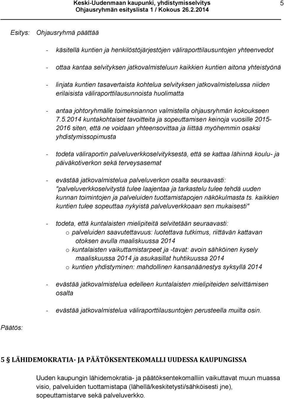 2014 kuntakohtaiset tavoitteita ja sopeuttamisen keinoja vuosille 2015-2016 siten, että ne voidaan yhteensovittaa ja liittää myöhemmin osaksi yhdistymissopimusta - todeta väliraportin