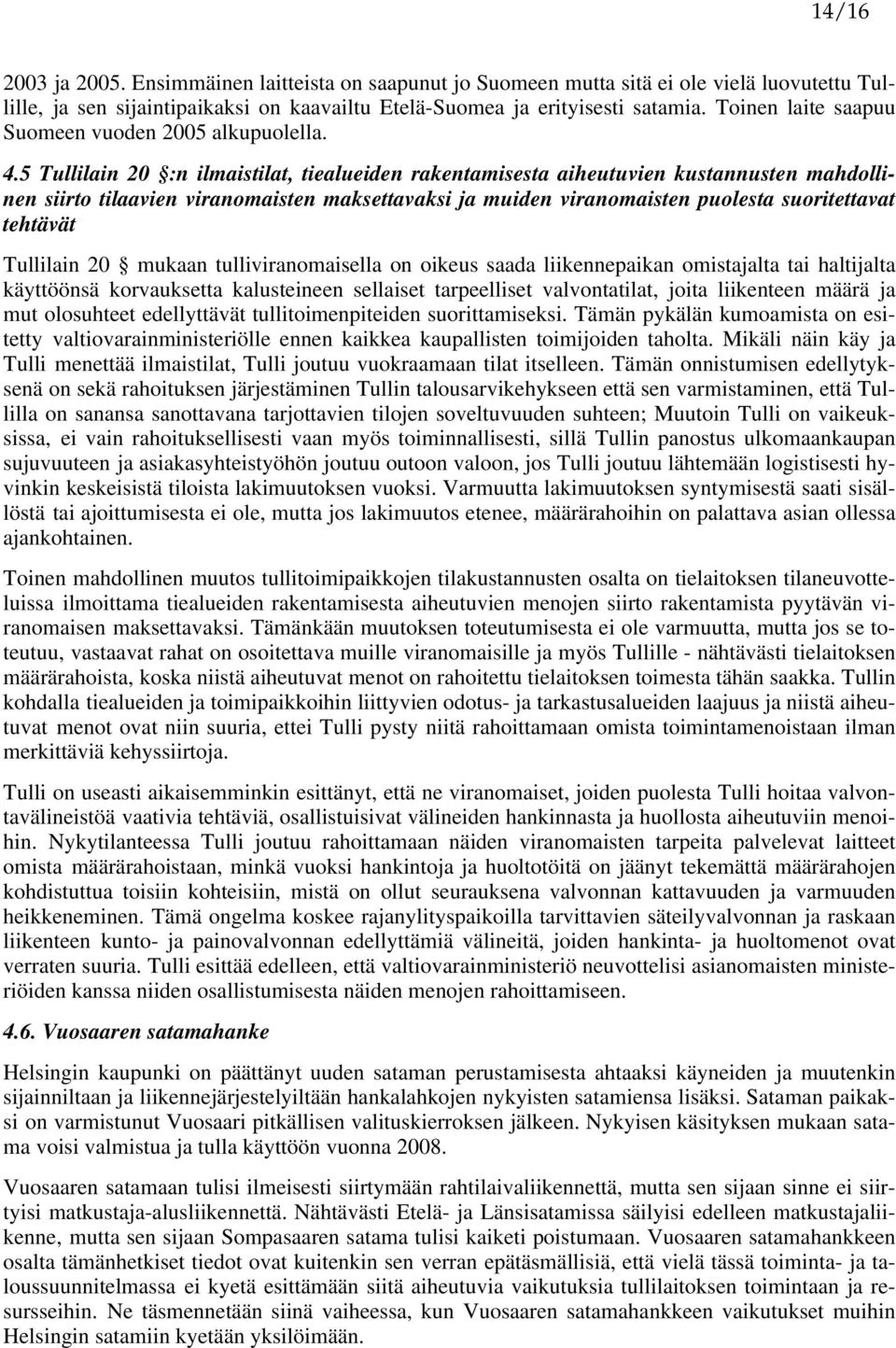 5 Tullilain 20 :n ilmaistilat, tiealueiden rakentamisesta aiheutuvien kustannusten mahdollinen siirto tilaavien viranomaisten maksettavaksi ja muiden viranomaisten puolesta suoritettavat tehtävät