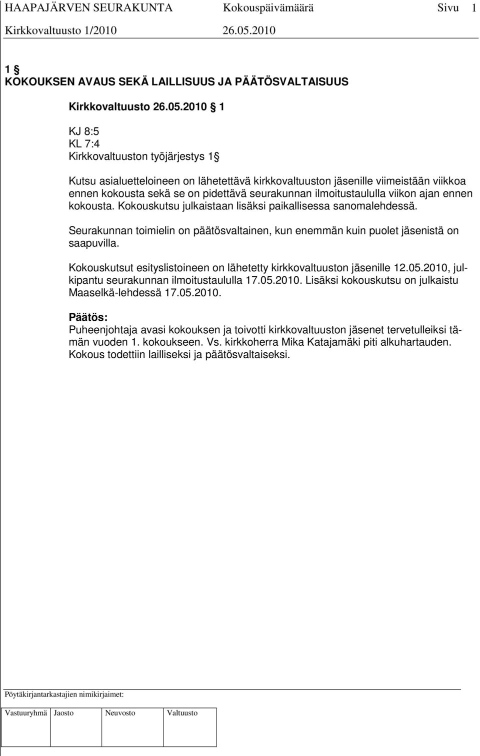 ilmoitustaululla viikon ajan ennen kokousta. Kokouskutsu julkaistaan lisäksi paikallisessa sanomalehdessä. Seurakunnan toimielin on päätösvaltainen, kun enemmän kuin puolet jäsenistä on saapuvilla.