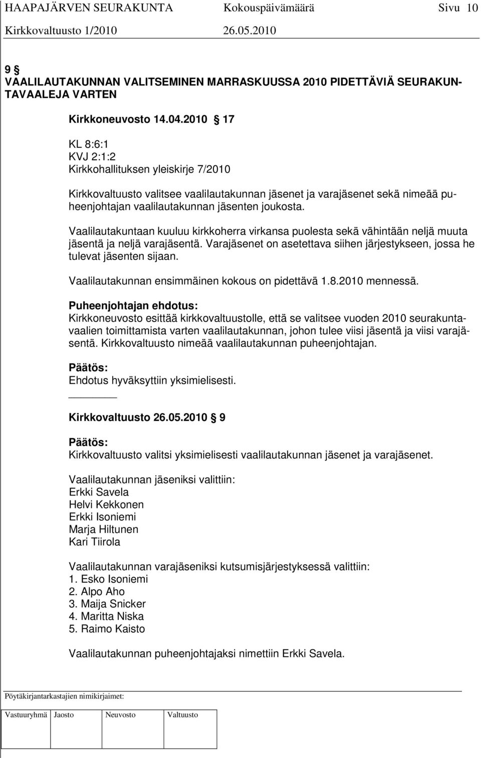 Vaalilautakuntaan kuuluu kirkkoherra virkansa puolesta sekä vähintään neljä muuta jäsentä ja neljä varajäsentä. Varajäsenet on asetettava siihen järjestykseen, jossa he tulevat jäsenten sijaan.