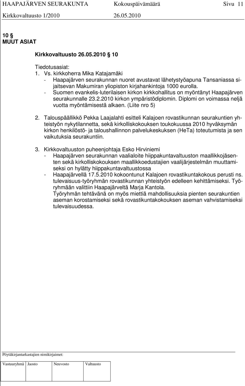 - Suomen evankelis-luterilaisen kirkon kirkkohallitus on myöntänyt Haapajärven seurakunnalle 23.2.2010 kirkon ympäristödiplomin. Diplomi on voimassa neljä vuotta myöntämisestä alkaen. (Liite nro 5) 2.