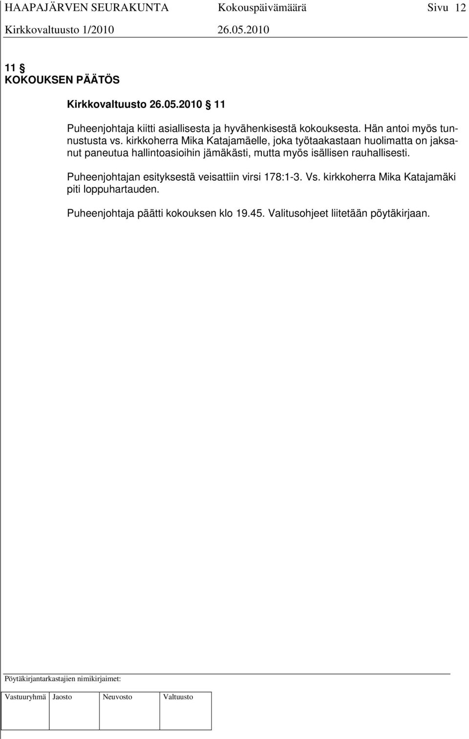 kirkkoherra Mika Katajamäelle, joka työtaakastaan huolimatta on jaksanut paneutua hallintoasioihin jämäkästi, mutta