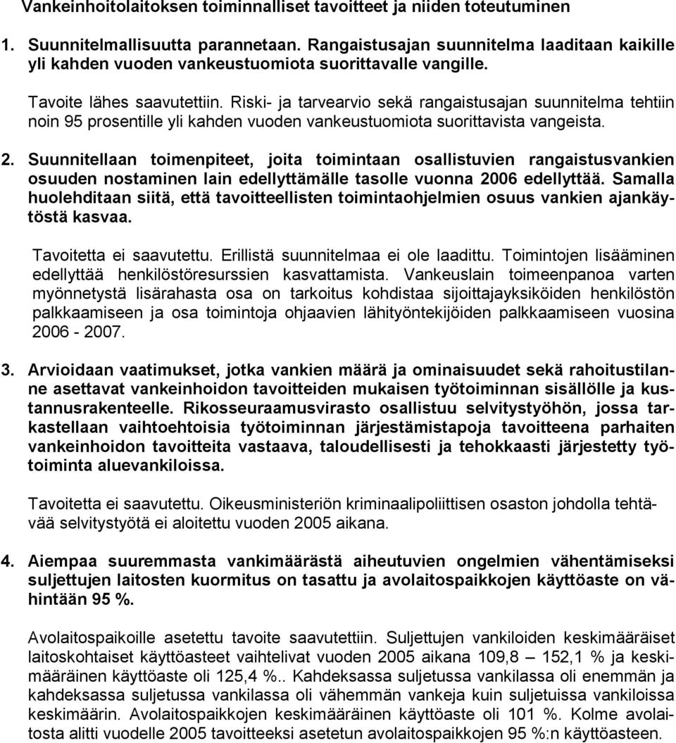 Riski- ja tarvearvio sekä rangaistusajan suunnitelma tehtiin noin 95 prosentille yli kahden vuoden vankeustuomiota suorittavista vangeista. 2.